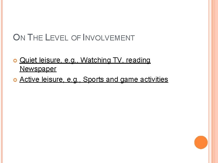 ON THE LEVEL OF INVOLVEMENT Quiet leisure, e. g. , Watching TV, reading Newspaper