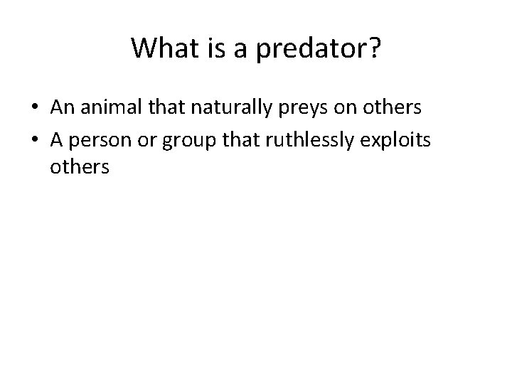 What is a predator? • An animal that naturally preys on others • A