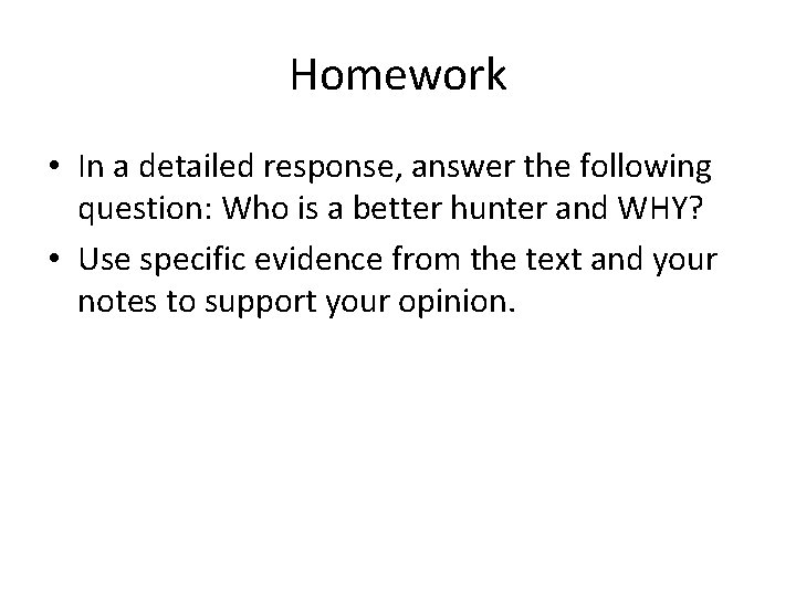 Homework • In a detailed response, answer the following question: Who is a better