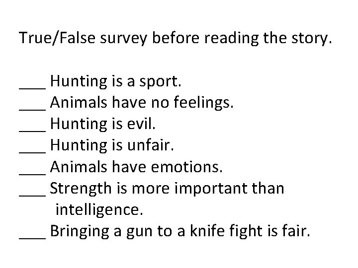 True/False survey before reading the story. ___ Hunting is a sport. ___ Animals have
