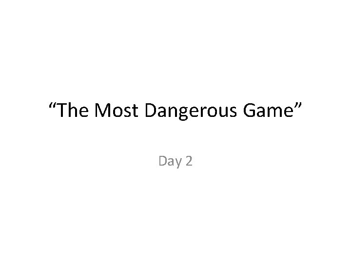 “The Most Dangerous Game” Day 2 