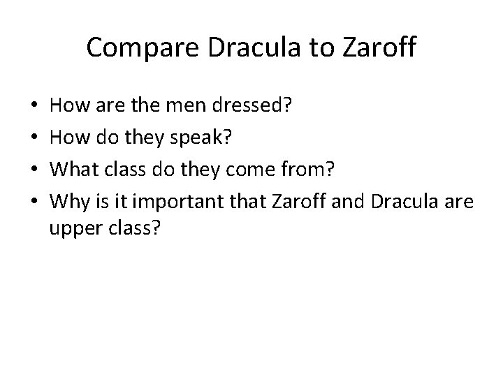 Compare Dracula to Zaroff • • How are the men dressed? How do they