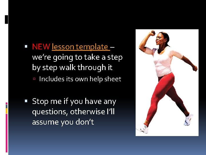  NEW lesson template – we’re going to take a step by step walk
