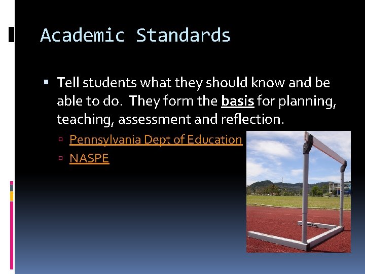 Academic Standards Tell students what they should know and be able to do. They