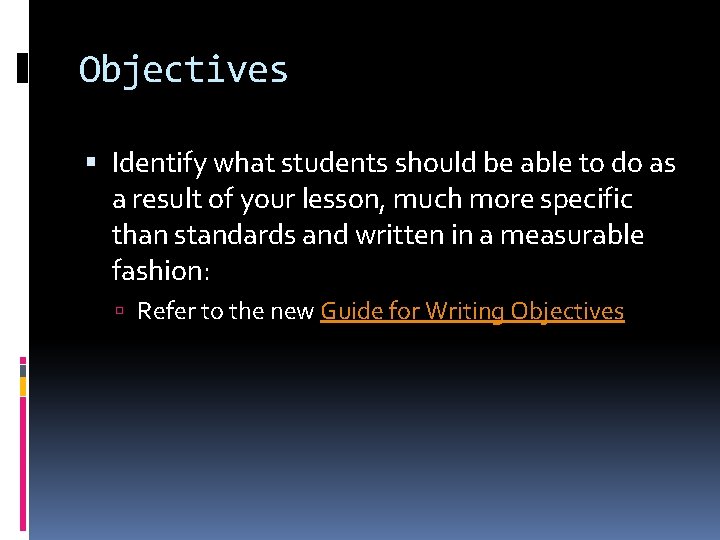 Objectives Identify what students should be able to do as a result of your