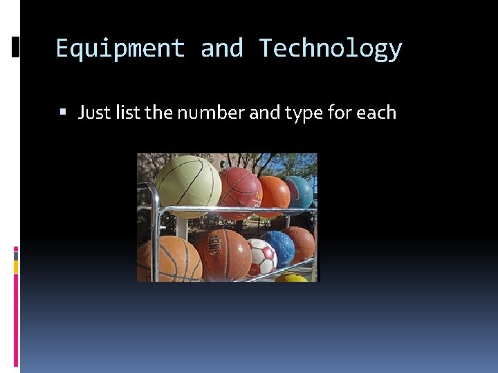 Equipment and Technology Just list the number and type for each 