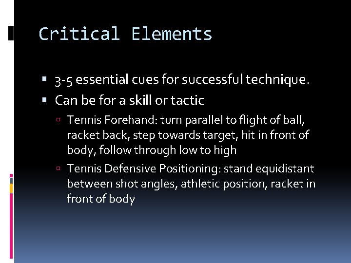 Critical Elements 3 -5 essential cues for successful technique. Can be for a skill
