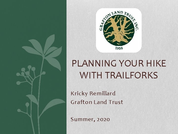 PLANNING YOUR HIKE WITH TRAILFORKS Kricky Remillard Grafton Land Trust Summer, 2020 