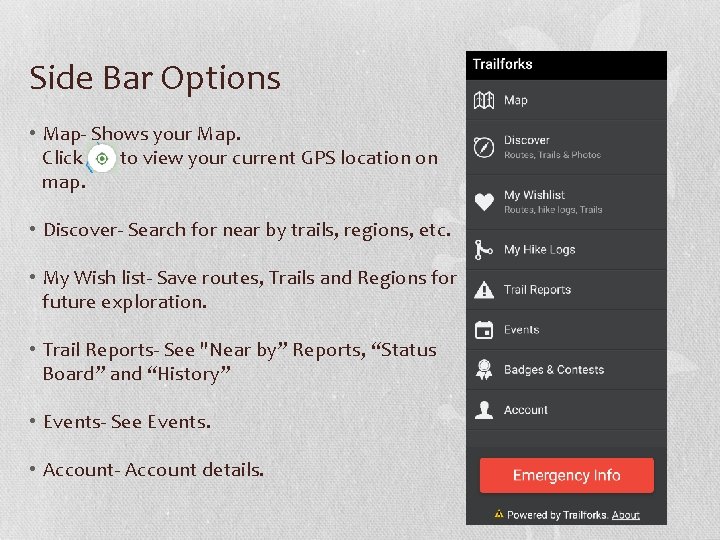 Side Bar Options • Map- Shows your Map. Click to view your current GPS