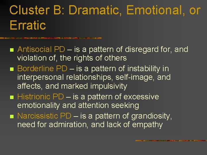 Cluster B: Dramatic, Emotional, or Erratic n n Antisocial PD – is a pattern Cluster B: Dramatic, Emotional, or Erratic n n Antisocial PD – is a pattern