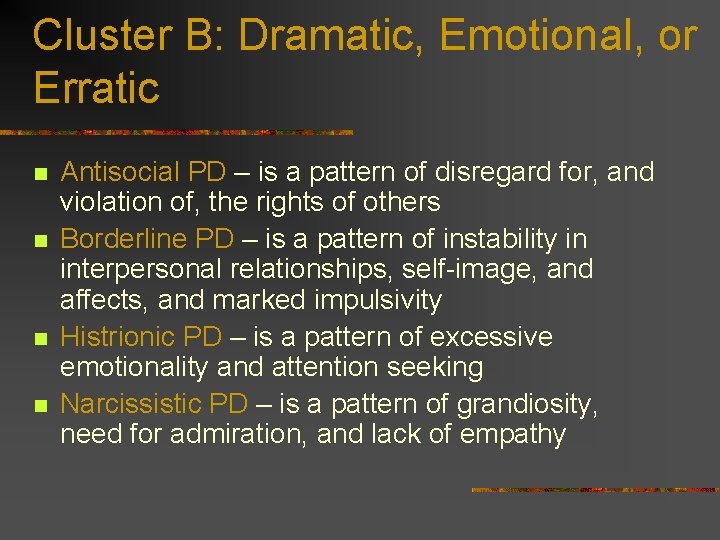 Cluster B: Dramatic, Emotional, or Erratic n n Antisocial PD – is a pattern