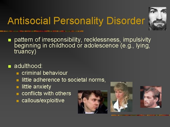 Antisocial Personality Disorder n pattern of irresponsibility, recklessness, impulsivity beginning in childhood or adolescence