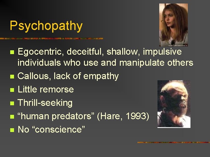 Psychopathy n n n Egocentric, deceitful, shallow, impulsive individuals who use and manipulate others Psychopathy n n n Egocentric, deceitful, shallow, impulsive individuals who use and manipulate others
