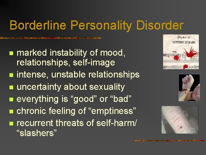 Borderline Personality Disorder n n n marked instability of mood, relationships, self-image intense, unstable