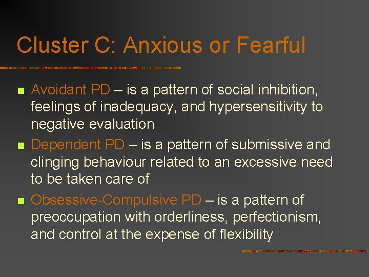 Cluster C: Anxious or Fearful n n n Avoidant PD – is a pattern Cluster C: Anxious or Fearful n n n Avoidant PD – is a pattern