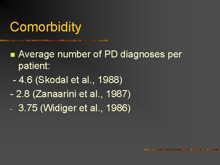 Comorbidity Average number of PD diagnoses per patient: - 4. 6 (Skodal et al.