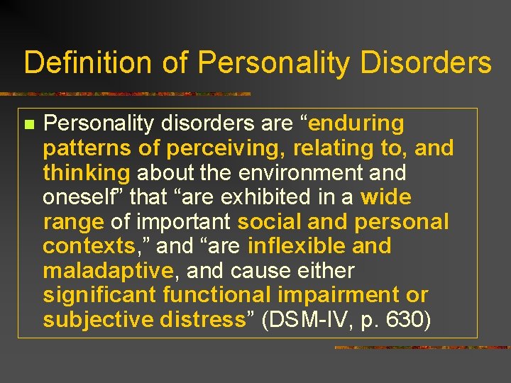 Definition of Personality Disorders n Personality disorders are “enduring patterns of perceiving, relating to,