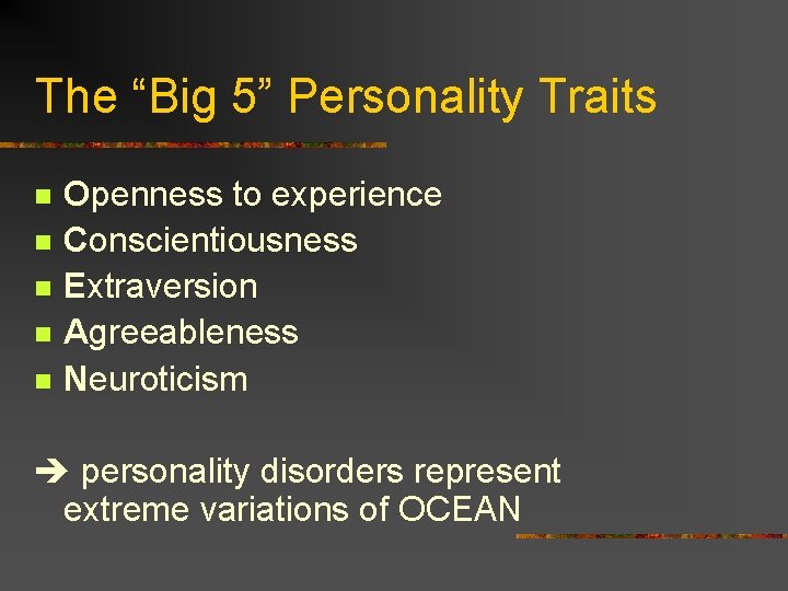 The “Big 5” Personality Traits n n n Openness to experience Conscientiousness Extraversion Agreeableness