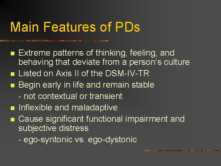 Main Features of PDs n n n Extreme patterns of thinking, feeling, and behaving