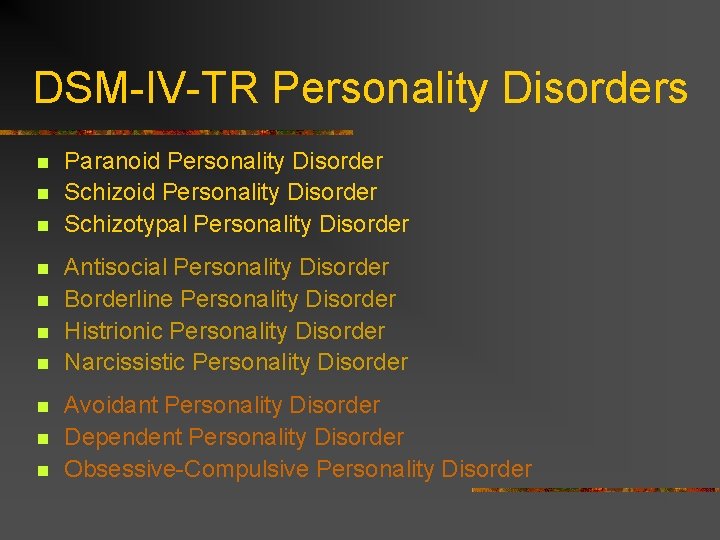 DSM-IV-TR Personality Disorders n n n n n Paranoid Personality Disorder Schizotypal Personality Disorder DSM-IV-TR Personality Disorders n n n n n Paranoid Personality Disorder Schizotypal Personality Disorder