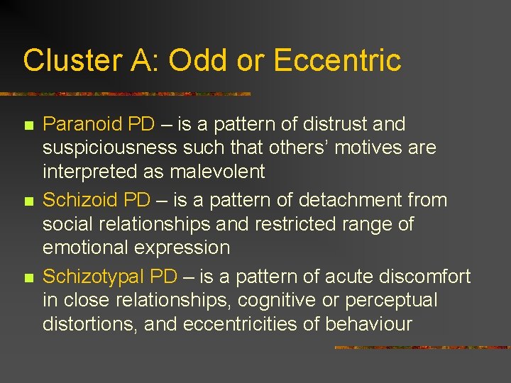 Cluster A: Odd or Eccentric n n n Paranoid PD – is a pattern Cluster A: Odd or Eccentric n n n Paranoid PD – is a pattern