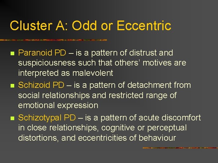 Cluster A: Odd or Eccentric n n n Paranoid PD – is a pattern