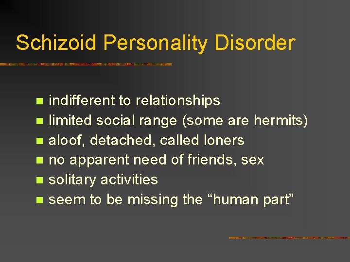 Schizoid Personality Disorder n n n indifferent to relationships limited social range (some are