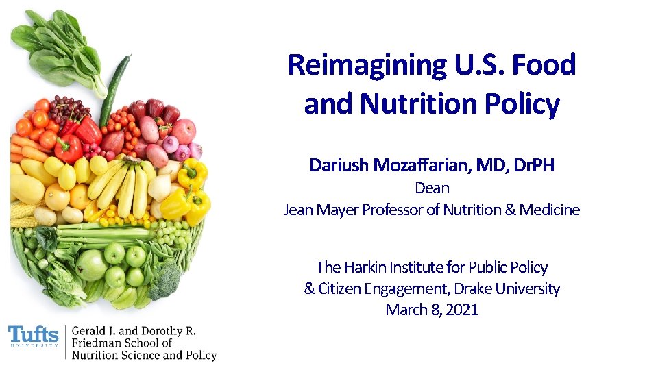 Reimagining U. S. Food and Nutrition Policy Dariush Mozaffarian, MD, Dr. PH Dean Jean