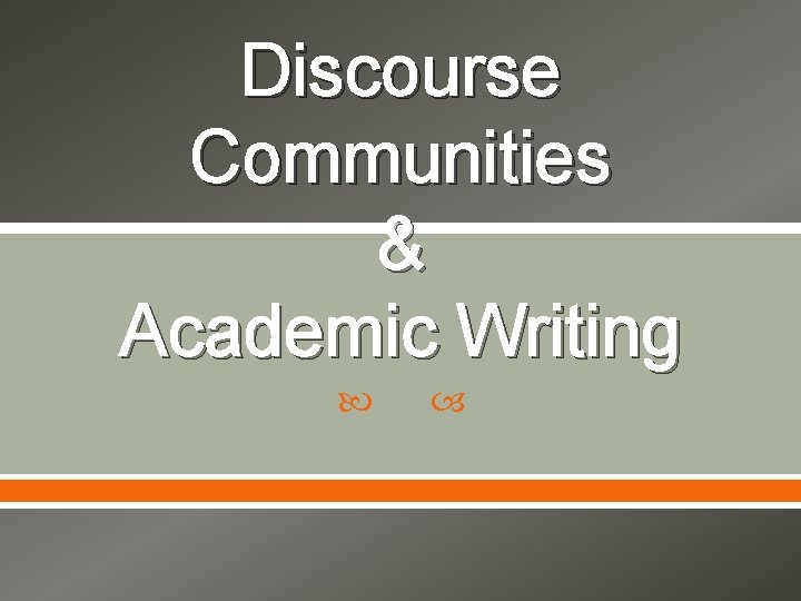 Discourse Communities & Academic Writing 