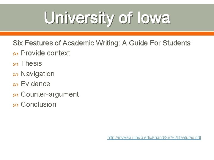 University of Iowa Six Features of Academic Writing: A Guide For Students Provide context