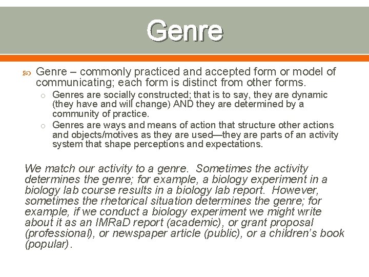 Genre – commonly practiced and accepted form or model of communicating; each form is