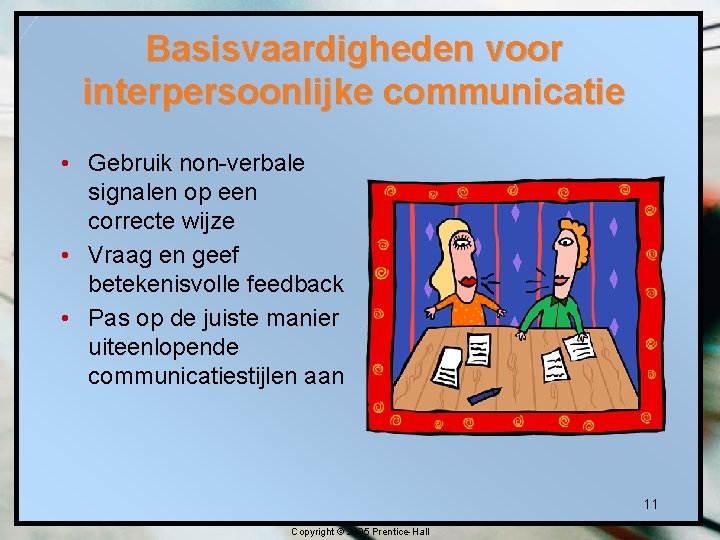 Basisvaardigheden voor interpersoonlijke communicatie • Gebruik non-verbale signalen op een correcte wijze • Vraag