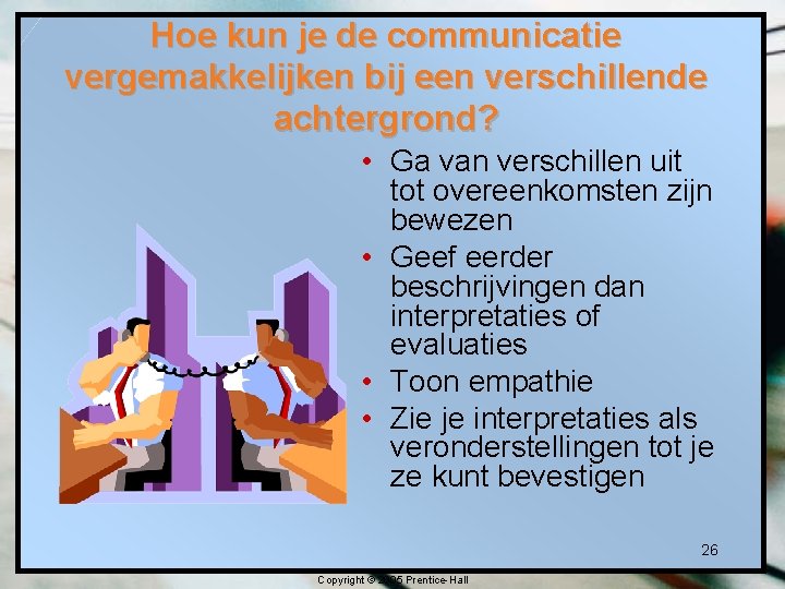 Hoe kun je de communicatie vergemakkelijken bij een verschillende achtergrond? • Ga van verschillen