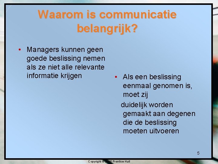 Waarom is communicatie belangrijk? • Managers kunnen geen goede beslissing nemen als ze niet