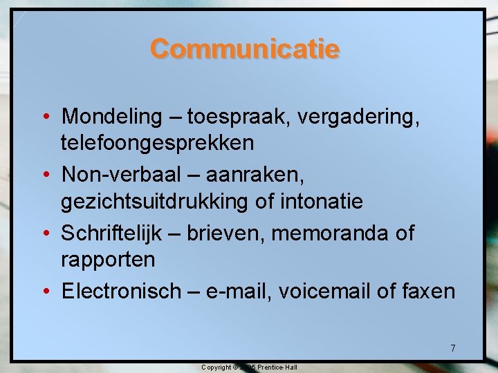 Communicatie • Mondeling – toespraak, vergadering, telefoongesprekken • Non-verbaal – aanraken, gezichtsuitdrukking of intonatie