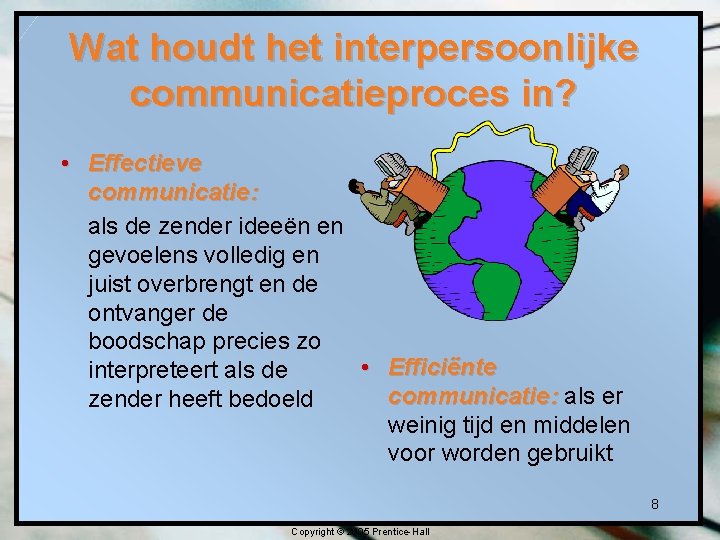 Wat houdt het interpersoonlijke communicatieproces in? • Effectieve communicatie: als de zender ideeën en