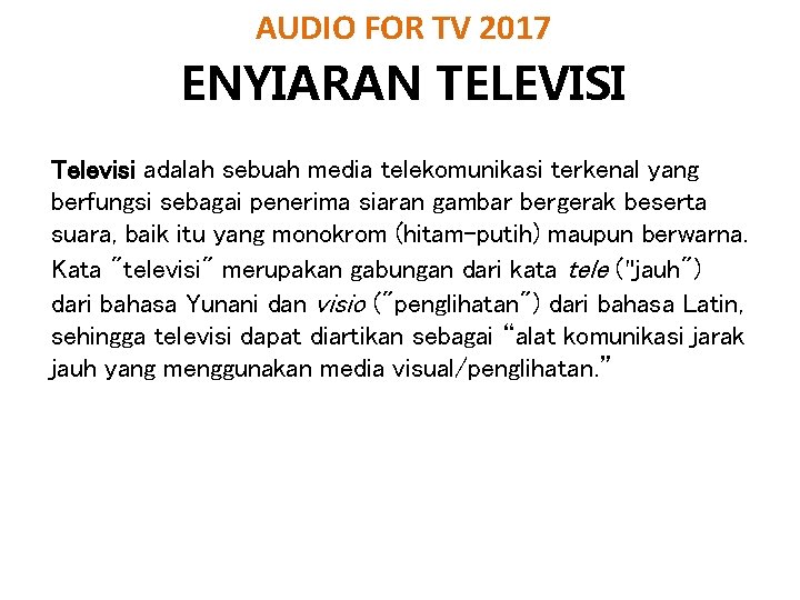 AUDIO FOR TV 2017 ENYIARAN TELEVISI Televisi adalah sebuah media telekomunikasi terkenal yang berfungsi