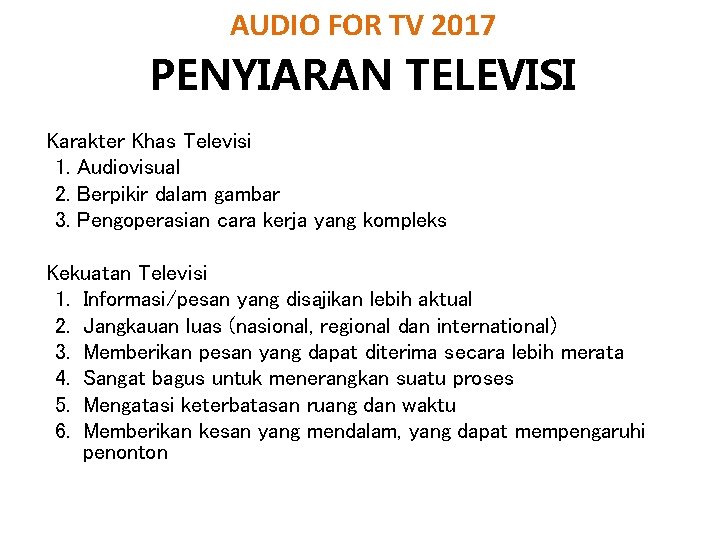 AUDIO FOR TV 2017 PENYIARAN TELEVISI Karakter Khas Televisi 1. Audiovisual 2. Berpikir dalam