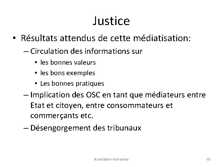 Justice • Résultats attendus de cette médiatisation: – Circulation des informations sur • les