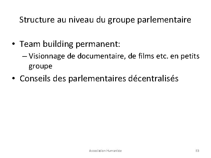 Structure au niveau du groupe parlementaire • Team building permanent: – Visionnage de documentaire,