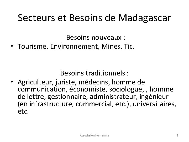 Secteurs et Besoins de Madagascar Besoins nouveaux : • Tourisme, Environnement, Mines, Tic. Besoins