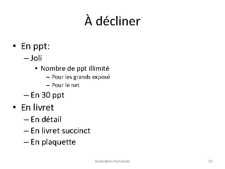 À décliner • En ppt: – Joli • Nombre de ppt illimité – Pour
