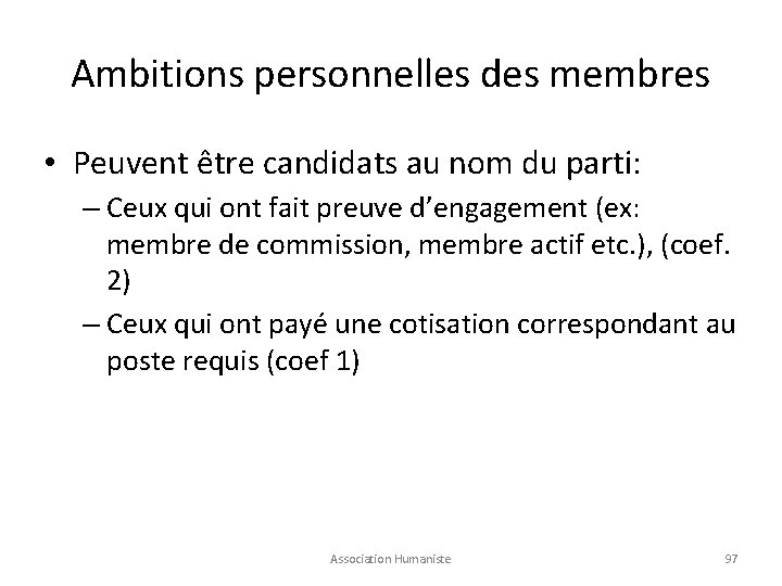 Ambitions personnelles des membres • Peuvent être candidats au nom du parti: – Ceux