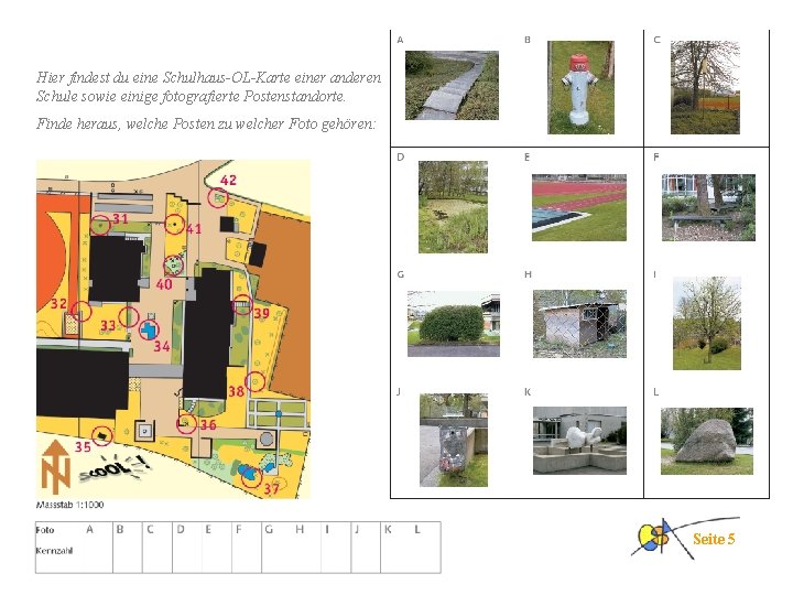 Hier findest du eine Schulhaus-OL-Karte einer anderen Schule sowie einige fotografierte Postenstandorte. Finde heraus,