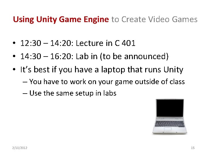 Using Unity Game Engine to Create Video Games • 12: 30 – 14: 20: