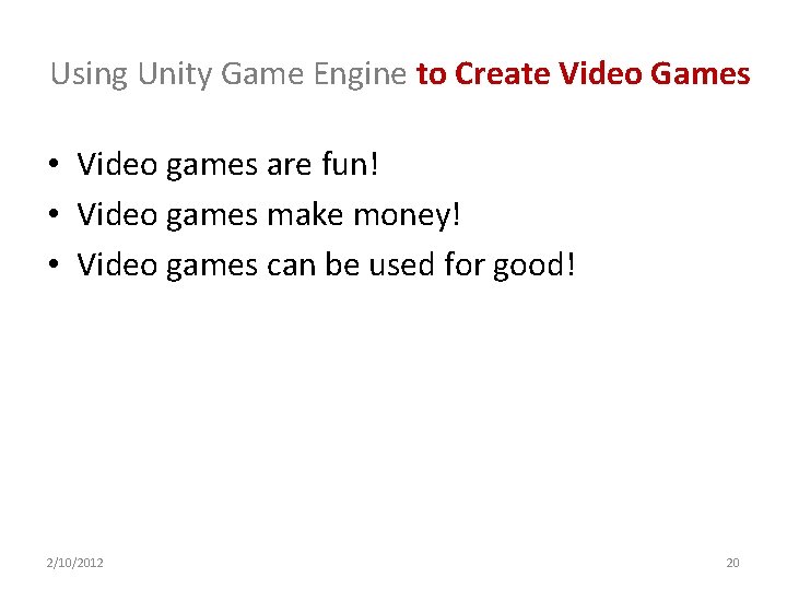 Using Unity Game Engine to Create Video Games • Video games are fun! •