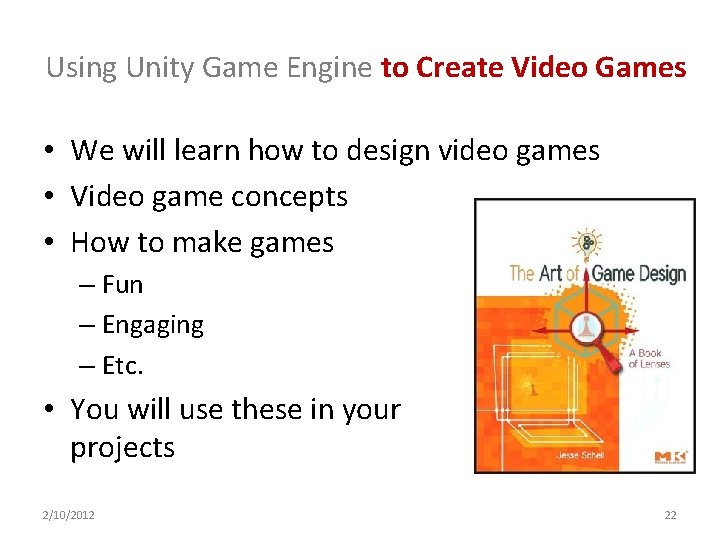Using Unity Game Engine to Create Video Games • We will learn how to