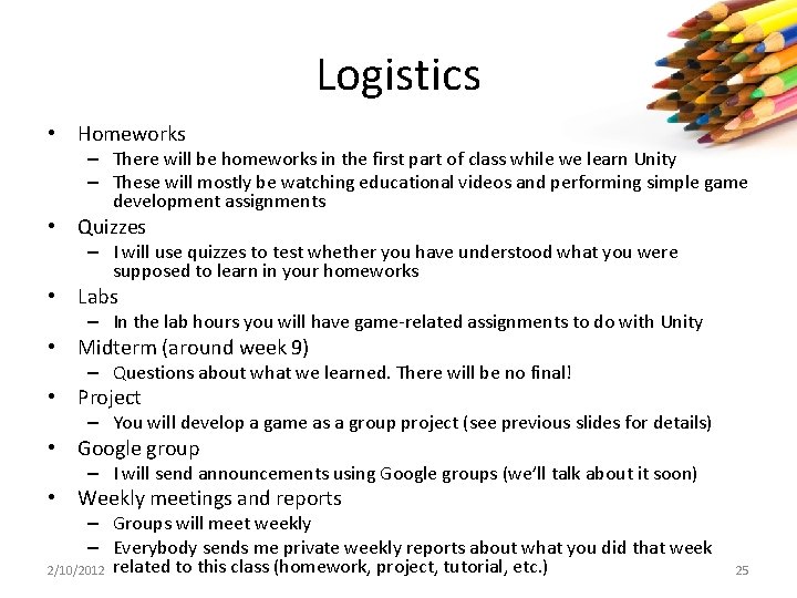 Logistics • Homeworks – There will be homeworks in the first part of class