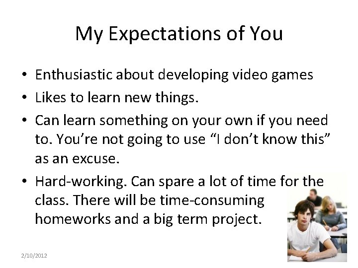 My Expectations of You • Enthusiastic about developing video games • Likes to learn