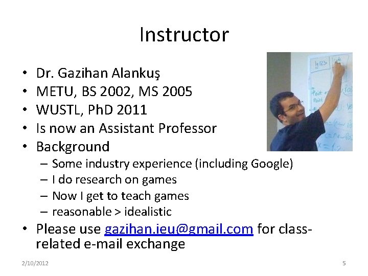 Instructor • • • Dr. Gazihan Alankuş METU, BS 2002, MS 2005 WUSTL, Ph.